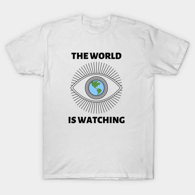 The World is Watching - Black Text T-Shirt by Rebekah Thompson